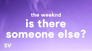 The Weeknd - Is There Someone Else? (Lyrics)