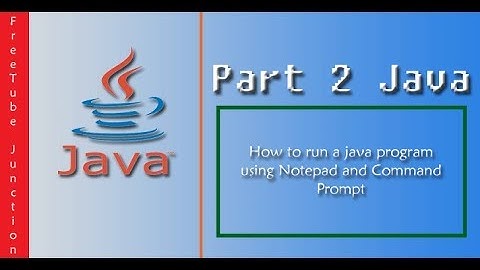 How to run a java program using Command Prompt & Notepad - Part 2.