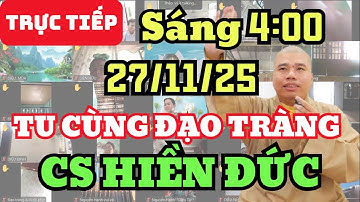 🔴 TRỰC TIẾP: 27/11/25 SÁNG 4.:00 - TU CÙNG ĐẠO TRÀNG CƯ SĨ HIỀN ĐỨC