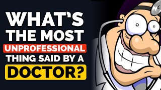 Whats The Most Unprofessional Thing A Doctor Has Said To You? - Reddit Podcast