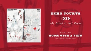 Watch Echo Courts My Mind Is Not Right video