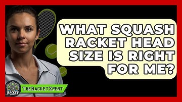What Squash Racket Head Size Is Right For Me? - The Racket Xpert