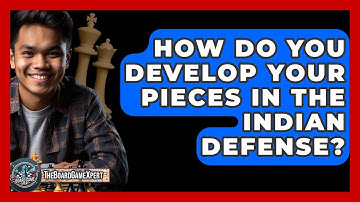 How Do You Develop Your Pieces In The Indian Defense? - The Board Game Xpert