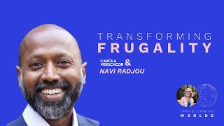 Transforming FRUGALITY with Navi Radjou