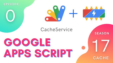 Introduction to the Cache - Apps Script | CacheService ~ Episode 17.0