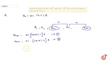 Show that the sum of `(m+n)^(th) and (m-n)^(th)` term of an AP is equal to twice the `m^(th)`