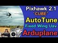 AutoTune Fixed Wing Uav With Pixhawk 2.1 'Cube' -  Arduplane PID Tuning