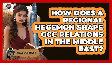 How Does A Regional Hegemon Shape GCC Relations In The Middle East? - Middle East Insights