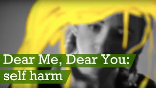 Dear Me, Dear You: self-harm