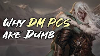 Why Dungeon Master Player Characters are Dumb