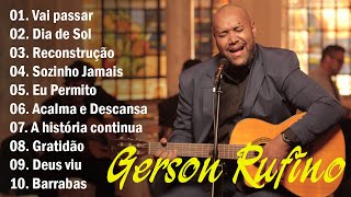 Gerson Rufino || Reconstrução, Dia de Sol , Vai Passar ,.. Melhores Hinos Evangélicos 2024 #gospel