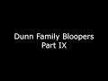 Dunn Family Bloopers Part IX