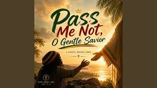 Pass Me Not, O Gentle Savior
