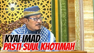 HAQQUL YAKIN KYAI IMAD SUUL KHOTIMAH : Prof Dr KH Ahmad Zahro MA al-Chafidz