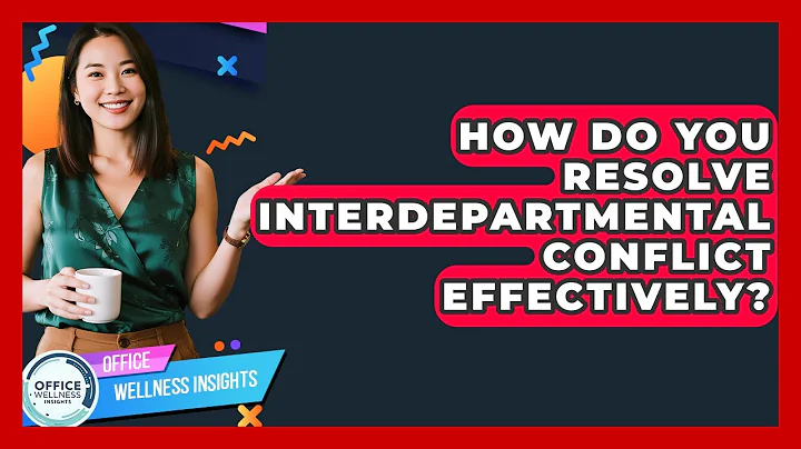 How Do You Resolve Interdepartmental Conflict Effectively? - Office Wellness Insights