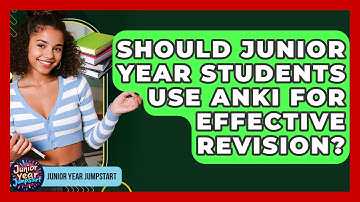 Should Junior Year Students Use Anki For Effective Revision? - Junior Year Jumpstart