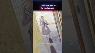Police Or Not 4 — Tactical Genius