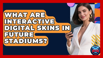 What Are Interactive Digital Skins In Future Stadiums? - Where the Fans Roar