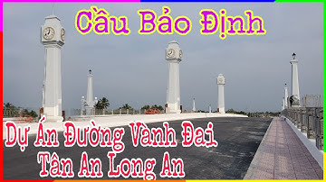 Lộ Hình Ảnh Cầu Bảo Định Với Tháp Đồng Hồ Trên Đường Vành Đai Tân An Đoạn Giao QL1 Đến DT828