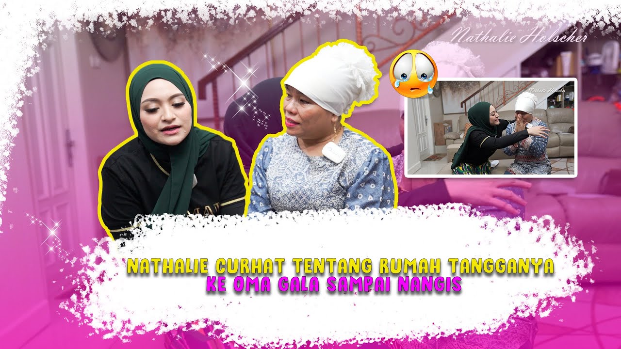 NASIHAT OMA GALA UNTUK NATHALIE, KAMU HARUS KUAT UNTUK ADZAM!!!