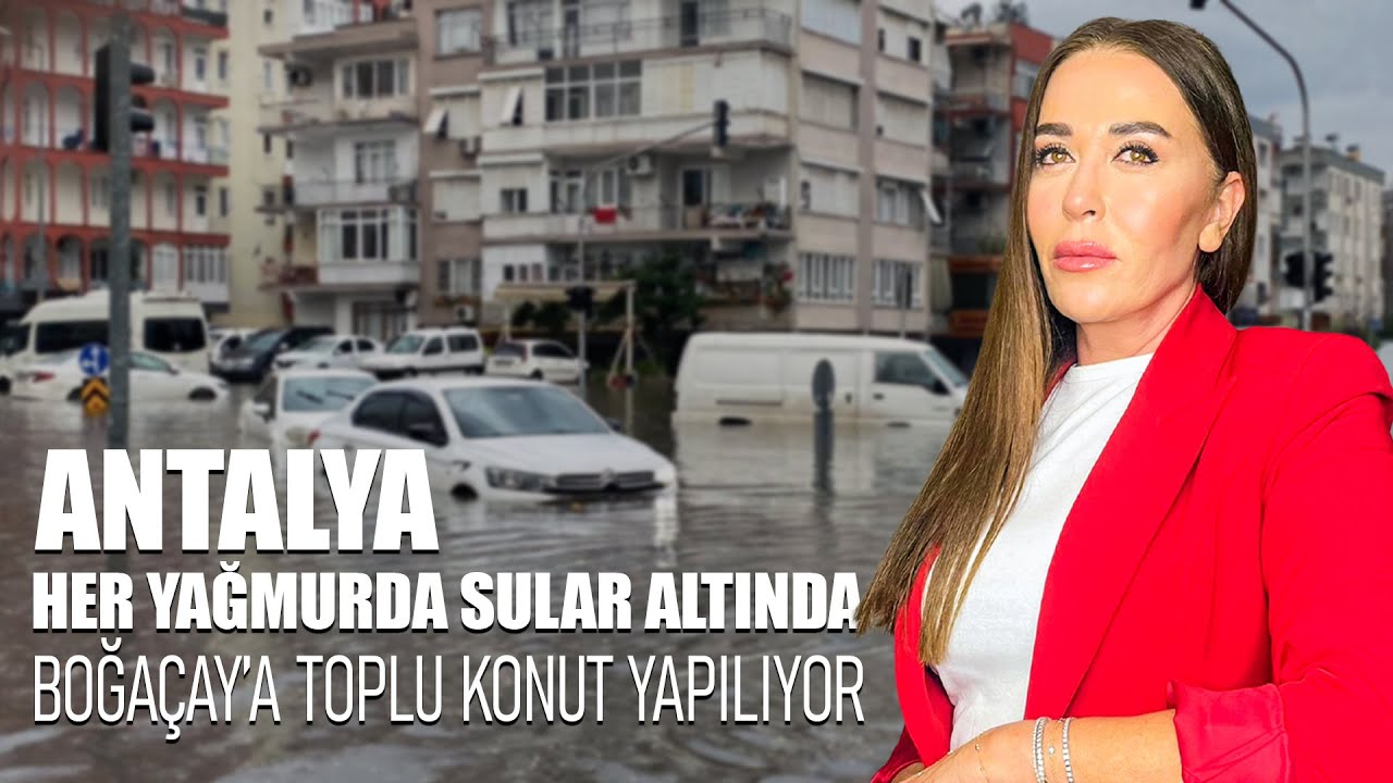 Felaket Gelmeden Önce: Antalya Sel Manzarası ve Boğaçayı Dosyası