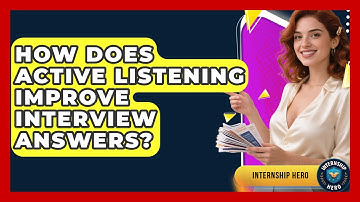 How Does Active Listening Improve Interview Answers? - Internship Hero