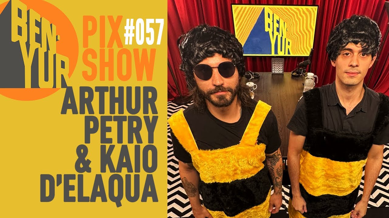 BEN-YUR PIX SHOW com ARTHUR PETRY E KAIO D'ELAQUA #057 