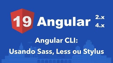 Curso Angular #19: Angular CLI: Usando pré-processadores (Sass, Less, Stylus)