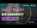 DAILY TAROT &quot;BIG CHANGES!!!&quot; APRIL 19th 2024