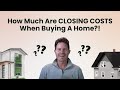 How Much Are CLOSING COSTS When Buying A Home?!