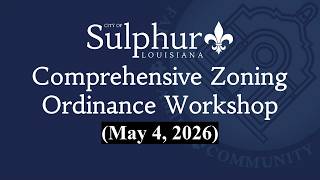 City of Sulphur - Comprehensive Zoning Ordinance Workshop