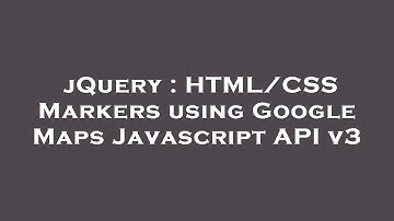 jQuery : HTML/CSS Markers using Google Maps Javascript API v3