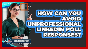 How Can You Avoid Unprofessional LinkedIn Poll Responses? - Get Linked Together