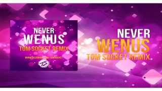 Never - Wenus ( TOM SOCKET REMIX )