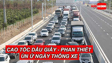 Tuyến cao tốc Dầu Giây - Phan Thiết ùn ứ ngày thông xe | Báo Người Lao Động