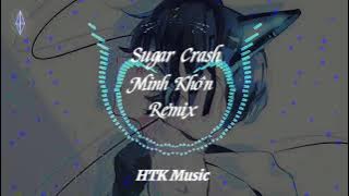 Sugar Crash Remix - Minh Khôn Remix | Nhạc Hot Tik Tok Douyin