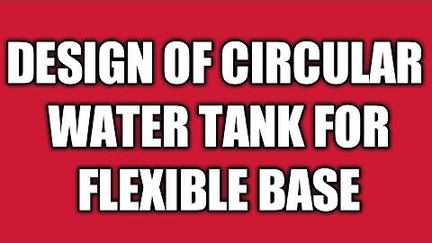 Design of circular water tank for  flexible base