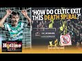 ‘I’ve no idea how Celtic exit this death spiral they've created for themselves’ - Hotline Live