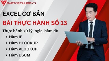 Hướng dẫn giải bài tập thực hành Excel cơ bản 13 - Thực hành xử lý logic, hàm dò - Daotaotinhoc.vn
