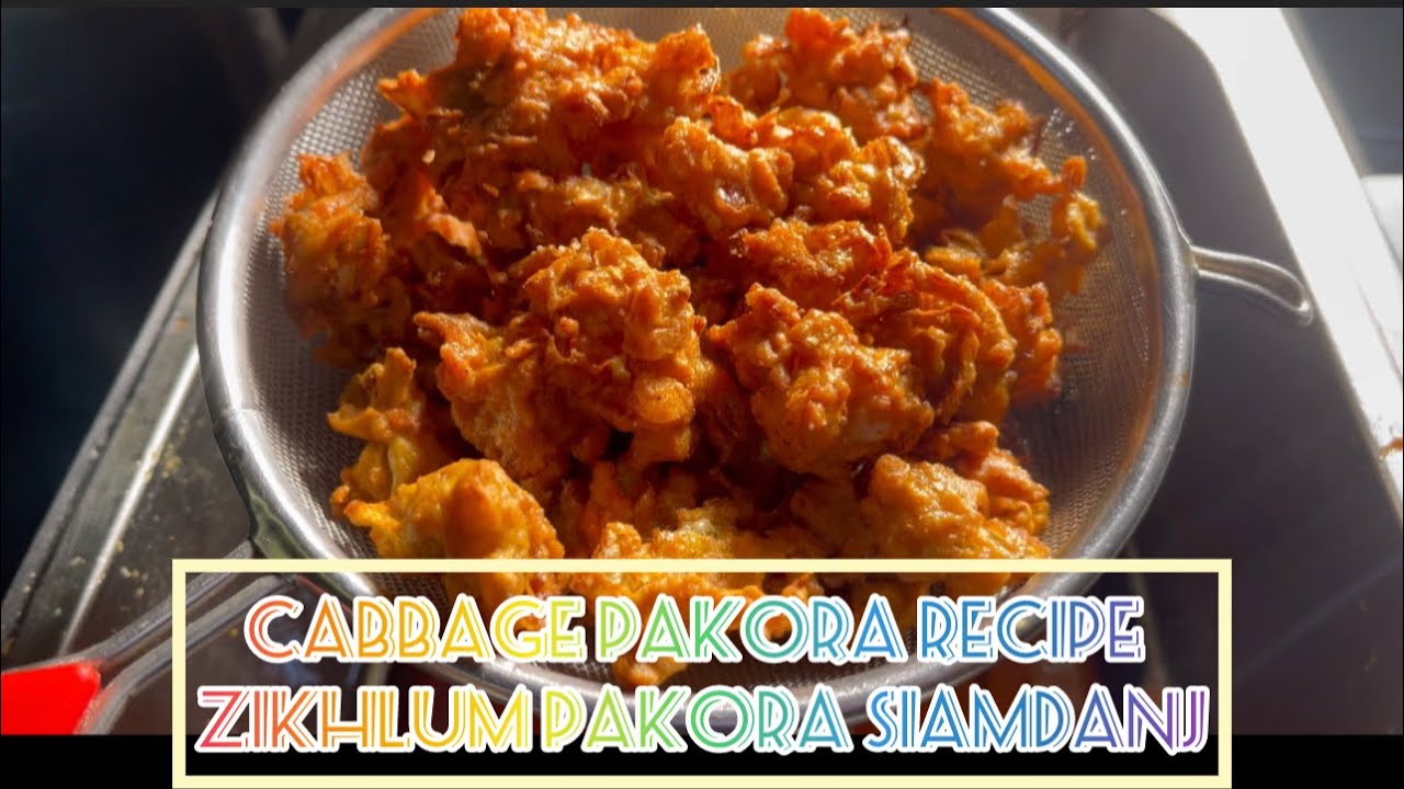 Zikhlum Pakora siamdan/ Cabbage pakora reciie