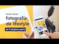 Fotografía Lifestyle: una técnica para hacer más llamativas tus fotos de producto