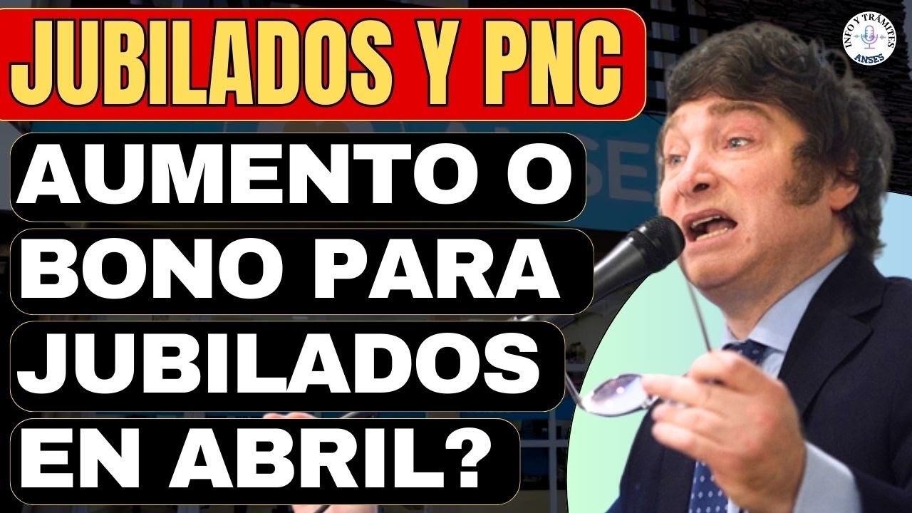 OTRO AUMENTO O NUEVO BONO EN ABRIL PARA JUBILADOS PENSIONADOS Y PNC ...