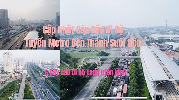 Cập Nhật 6 Cầu Đi Bộ Đang Thi Công Của Tuyến Metro Bến Thành Suối Tiên
