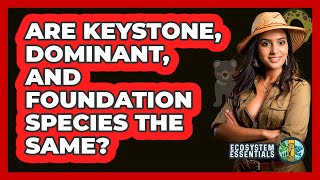 Are Keystone, Dominant, And Foundation Species The Same? - Ecosystem Essentials
