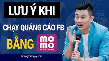 Có nên chạy quảng cáo Facebook thanh toán bằng MOMO? | Hoàng Minh Quý