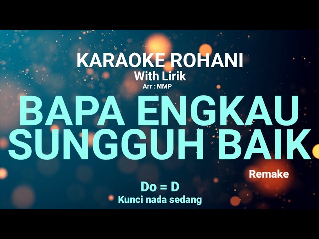 BAPA ENGKAU SUNGGUH BAIK (Do = D) Kunci nada rendah - KARAOKE ROHANI KRISTEN class=