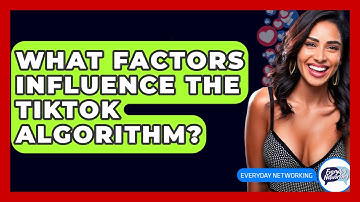 What Factors Influence The TikTok Algorithm? - Everyday-Networking