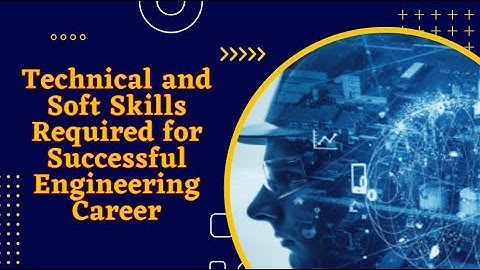 Technical and Soft Skills Required for Successful Engineering Career