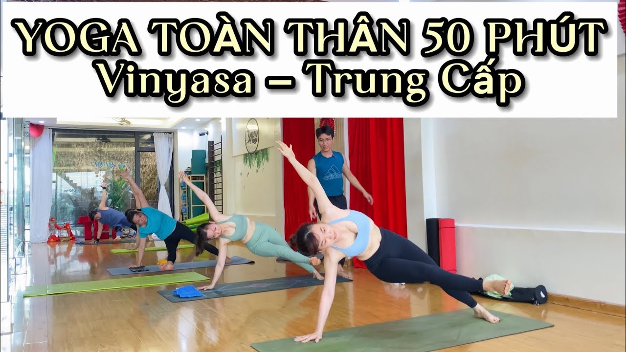 VINYASA YOGA TOÀN THÂN 50 PHÚT – TRUNG CẤP, TĂNG SỨC MẠNH & DẺO DAI