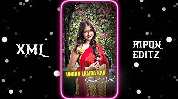UNCHA LAMBA KAD SONG XML FILE 📉🥵 || NEW XML FILE 💝💥 || NEW TREND XML 🧚🌻 ||@riponeditz_